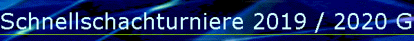 Schnellschachturniere 2019 / 2020 Gesamt